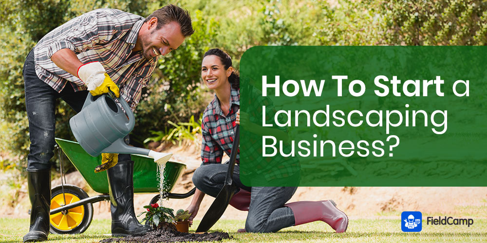 How To Start a Landscaping Business in 2021? | FieldCamp