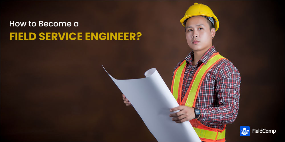 How To Become A Field Service Engineer 6 Best Steps FieldCamp